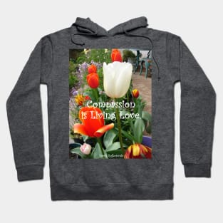 Tulip Flowers Compassion is Living Love quote - Inspirational Quotes Hoodie